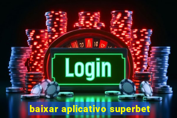 baixar aplicativo superbet